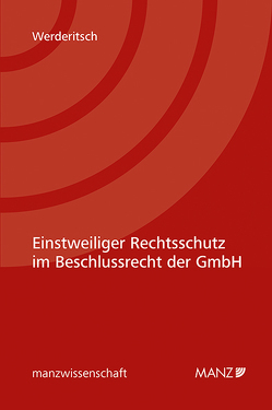 Einstweiliger Rechtsschutz im Beschlussrecht der GmbH von Werderitsch,  Lena