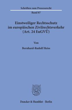 Einstweiliger Rechtsschutz im europäischen Zivilrechtsverkehr (Art. 24 EuGVÜ). von Heiss,  Bernhard-Rudolf