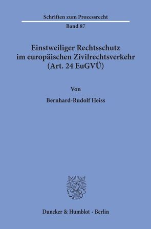 Einstweiliger Rechtsschutz im europäischen Zivilrechtsverkehr (Art. 24 EuGVÜ). von Heiss,  Bernhard-Rudolf