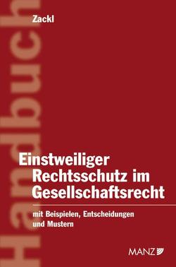 Einstweiliger Rechtsschutz im Gesellschaftsrecht von Zackl,  Gabriela