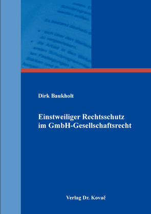 Einstweiliger Rechtsschutz im GmbH-Gesellschaftsrecht von Baukholt,  Dirk