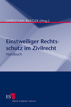 Einstweiliger Rechtsschutz im Zivilrecht von Becker-Eberhard,  Ekkehard, Berger,  Christian, Boemke,  Burkhard, Frege,  Michael C., Heiderhoff,  Bettina, Keller,  Ulrich, Otte,  Karsten, Skamel,  Frank