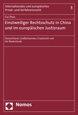 Einstweiliger Rechtsschutz in China und im europäischen Justizraum von Zhou,  Cui