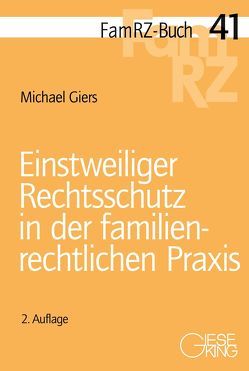 Einstweiliger Rechtsschutz in der familienrechtlichen Praxis von Giers,  Michael