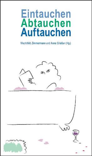 Eintauchen, Abtauchen, Auftauchen. von Carpentier,  Daphne, Fries,  Antje, Gärtner,  Regina, Grießer ,  Anne, oertel,  Ricarda, Schleheck,  Regina, Schuster,  Frauke, Trinkaus,  Sabine, Weeber,  Jochen, Zimmermann,  Mechthild