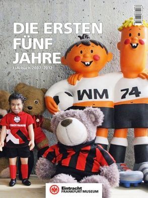 Eintracht Frankfurt Museum: Die ersten fünf Jahre von Geiger,  Pia, Hoffmann,  Axel, Knecht,  Sebastian, König,  Frauke, Schulz,  Rüdiger