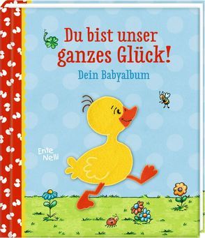 Eintragalbum – Ente Nelli – Du bist unser ganzes Glück! von Theissen,  Petra