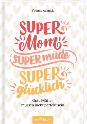 Super Mom, supermüde, superglücklich von Adamek,  Yvonne