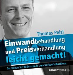 Einwandbehandlung und Preisverhandlung leicht gemacht! von Pelzl,  Thomas