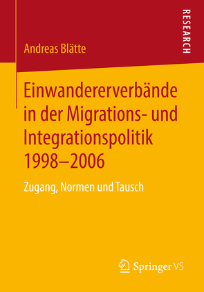 Einwandererverbände in der Migrations- und Integrationspolitik 1998-2006 von Blätte,  Andreas