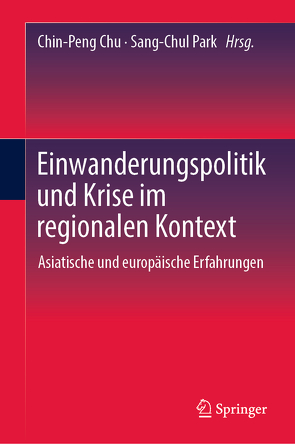 Einwanderungspolitik und Krise im regionalen Kontext von Chu,  Chin-Peng, Park,  Sang-Chul