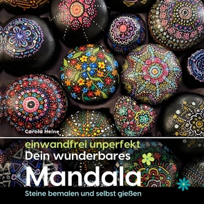 einwandfrei unperfekt : Dein wunderbares Mandala – Steine bemalen und selbst gießen von Heine,  Carola