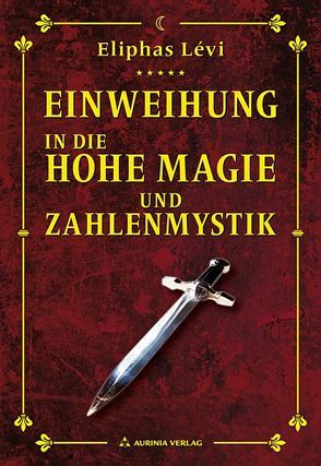 Einweihung in die Hohe Magie und Zahlenmystik von Levi,  Eliphas