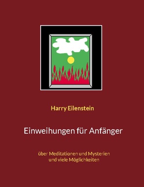 Einweihungen für Anfänger von Eilenstein,  Harry