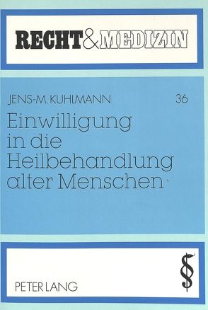 Einwilligung in die Heilbehandlung alter Menschen von Kuhlmann,  Jens-Michael