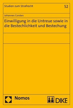 Einwilligung in die Untreue sowie in die Bestechlichkeit und Bestechung von Corsten,  Johannes