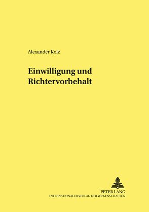 Einwilligung und Richtervorbehalt von Kolz,  Alexander