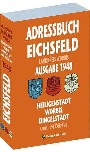 Einwohnerbuch | Adressbuch KREIS WORBIS mit Heiligenstadt, Worbis und Dingelstädt im EICHSFELD 1948 von Rockstuhl,  Harald