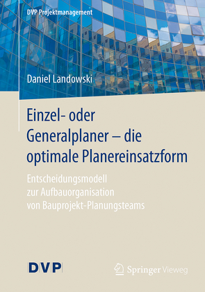 Einzel- oder Generalplaner – die optimale Planereinsatzform von Landowski,  Daniel