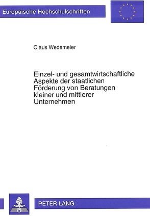 Einzel- und gesamtwirtschaftliche Aspekte der staatlichen Förderung von Beratungen kleiner und mittlerer Unternehmen von Wedemeier,  Claus