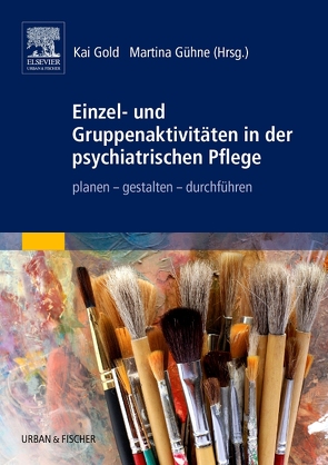 Einzel- und Gruppenaktivitäten in der psychiatrischen Pflege von Gold,  Kai, Gühne,  Martina, Kubisch,  Gabriele, Lehmbrock,  Anke, Pünt,  Martin, Schulte,  Matthias, Sowa,  Raphaela, Steinke,  Sven, Strotmeier,  Elke