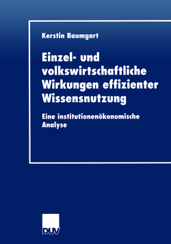 Einzel- und volkswirtschaftliche Wirkungen effizienter Wissensnutzung von Baumgart,  Kerstin