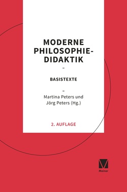 Einzelbände Ethik/Philosophie / Moderne Philosophiedidaktik von Peters,  Joerg, Peters,  Martina