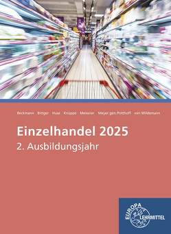 Einzelhandel 2025, 2. Ausbildungsjahr von Beckmann,  Felix, Bittger,  Eva-Maria, Huse,  Karin, Knüppe,  Daniel, Meissner,  Patrick, Potthoff,  Axel Meyer Gen., Sauthoff-Böttcher,  Stefan, Wildemann,  Christoph von