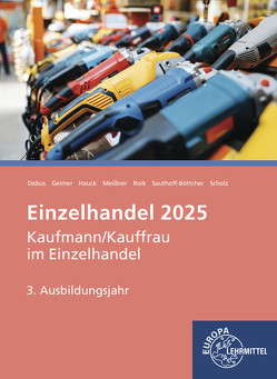 Einzelhandel 2025, 3. Ausbildungsjahr von Debus,  Martin, Geimer,  Philipp, Hauck,  Michael, Meissner,  Patrick, Roik,  Katherina, Sauthoff-Böttcher,  Stefan, Scholz,  Annika