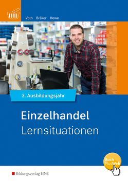 Informationshandbuch und Lernsituationen Einzelhandel / Einzelhandel nach Ausbildungsjahren von Bräker,  Jörg, Voth,  Martin