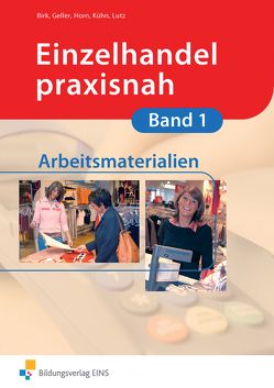 Einzelhandel praxisnah von Birk,  Fritz, Geller,  Arthur, Horn,  Christina, Horn,  Gunnar, Kühn,  Gerhard, Lutz,  Karl