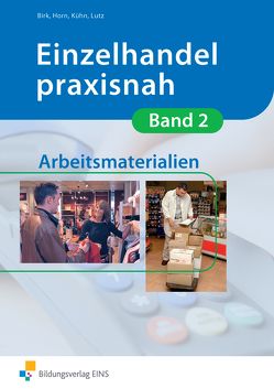 Einzelhandel praxisnah von Birk,  Fritz, Horn,  Christina, Horn,  Gunnar, Kühn,  Gerhard, Lutz,  Karl