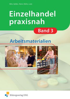 Einzelhandel praxisnah von Birk,  Fritz, Geller,  Arthur, Horn,  Christina, Horn,  Gunnar, Kühn,  Gerhard, Lutz,  Karl