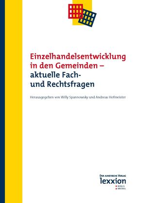 Einzelhandelsentwicklung in den Gemeinden – aktuelle Fach- und Rechtsfragen von Hofmeister,  Andreas, Spannowsky,  Willy