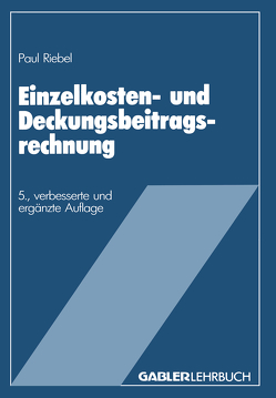 Einzelkosten- und Deckungsbeitragsrechnung von Riebel,  Paul