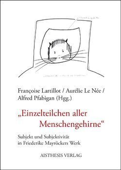 „Einzelteilchen aller Menschengehirne“ von Arteel,  Inge, Baumann,  Valérie, Dakova,  Bisera, Kastberger,  Klaus, Lartillot,  Françoise, LeNée,  Aurélie, Pfabigan,  Alfred, Puff-Trojan,  Andreas, Samsonow,  Elisabeth von, Strohmaier,  Alexandra