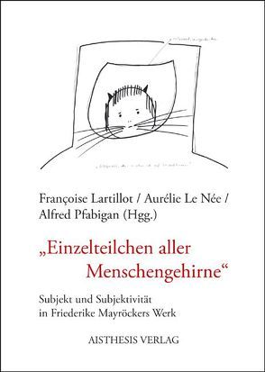 „Einzelteilchen aller Menschengehirne“ von Arteel,  Inge, Baumann,  Valérie, Dakova,  Bisera, Kastberger,  Klaus, Lartillot,  Françoise, LeNée,  Aurélie, Pfabigan,  Alfred, Puff-Trojan,  Andreas, Samsonow,  Elisabeth von, Strohmaier,  Alexandra