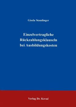 Einzelvertragliche Rückzahlungsklauseln bei Ausbildungskosten von Staudinger,  Gisela