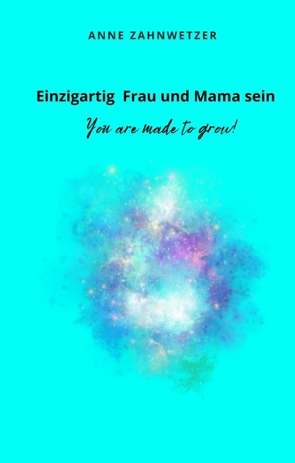 Einzigartig Frau und Mama sein von Hochgräfe,  Diana, Zahnwetzer,  Anne