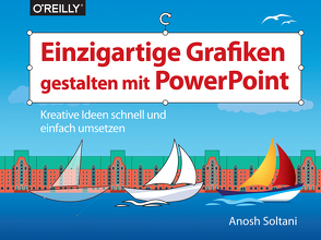 Einzigartige Grafiken gestalten mit PowerPoint von Soltani,  Anosh