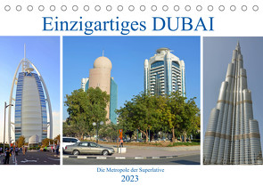 Einzigartiges DUBAI, die Metropole der Superlative (Tischkalender 2023 DIN A5 quer) von Senff,  Ulrich