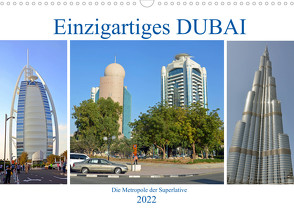 Einzigartiges DUBAI, die Metropole der Superlative (Wandkalender 2022 DIN A3 quer) von Senff,  Ulrich