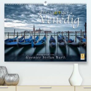 Einzigartiges Venedig (Premium, hochwertiger DIN A2 Wandkalender 2021, Kunstdruck in Hochglanz) von Stefan Bartl,  Guenter