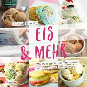 Eis & Mehr – kalt, süß und lecker: Rezepte aus dem Thermomix® Buch von Gronau-Ratzeck,  Daniela