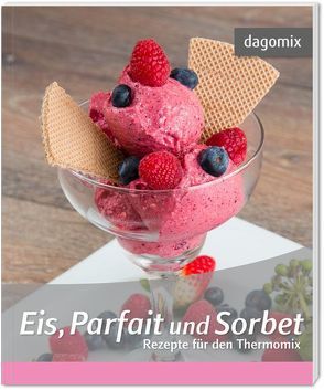 Eis, Parfait und Sorbet Rezepte für den Thermomix von Dargewitz,  Andrea, Dargewitz,  Gabriele