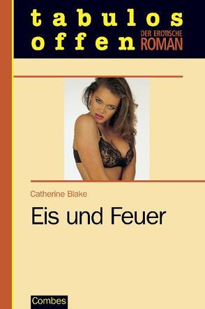 Eis und Feuer von Blake,  Catherine