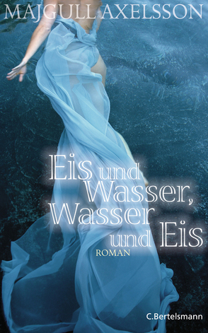 Eis und Wasser, Wasser und Eis von Axelsson,  Majgull, Hildebrandt,  Christel