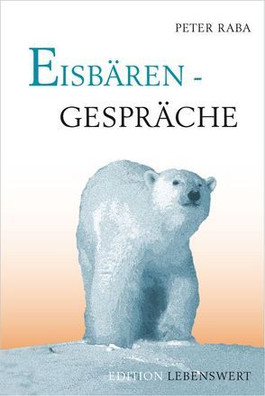 Eisbärengespräche von Raba,  Peter