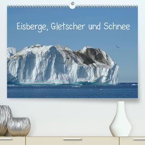 Eisberge, Gletscher und Schnee (Premium, hochwertiger DIN A2 Wandkalender 2021, Kunstdruck in Hochglanz) von und R. Lindner,  M.