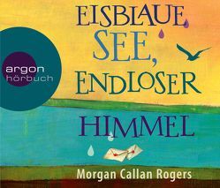 Eisblaue See, endloser Himmel von Callan Rogers,  Morgan, Feldmann,  Claudia, Helm,  Luise